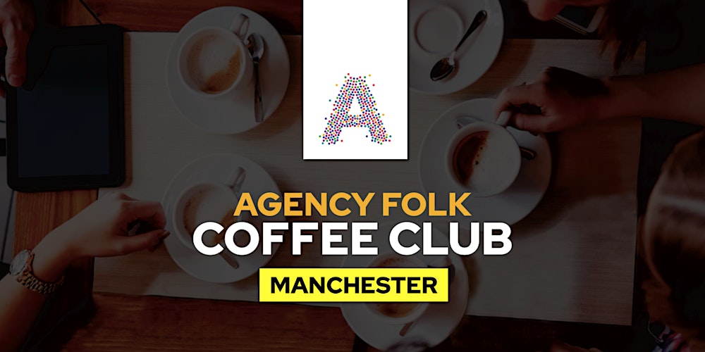 Manchester Coffee Club  by Agency Folk (23rd Jan)
